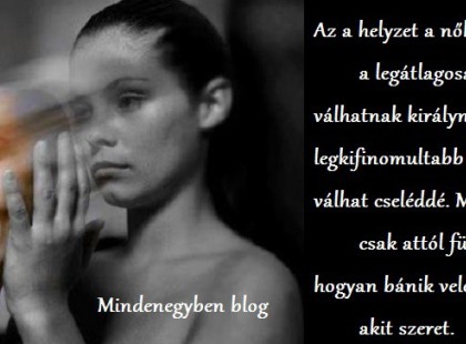 ...Minden csak attól függ, hogy hogyan bánik vele az a férfi, akit szeret...