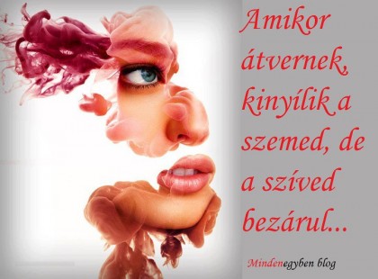 Amikor átvernek, kinyílik a szemed, de a szíved bezárul...