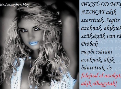 BECSÜLD MEG AZOKAT akik szeretnek...