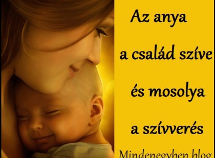 Az anya a család szíve, és mosolya a szívverés.