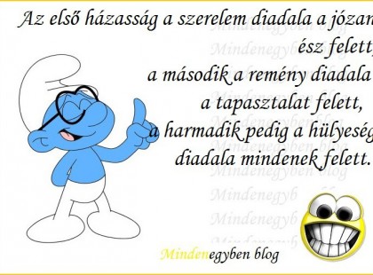 Az első házasság a szerelem diadala a józan ész felett, a második a remény diadala a tapasztalat felett, a harmadik pedig a hülyeség diadala mindenek felett.