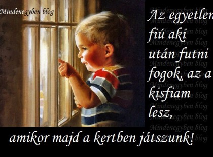 Az egyetlen fiú aki után futni fogok, az a kisfiam lesz, amikor majd a kertben játszunk!