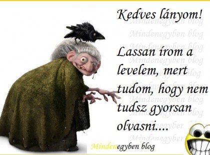Kedves lányom! Lassan írom a levelem, mert tudom, hogy nem tudsz gyorsan olvasni