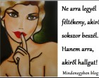 Ne arra legyél féltékeny, akiről sokszor beszél. Hanem arra, akiről hallgat!