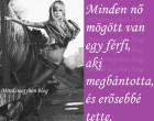 Minden nő mögött van egy férfi, aki megbántotta, és erősebbé tette.
