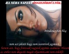 Ha néha napján összezördültök, nem azt jelenti hogy nem szeretitek egymást, hanem azt, hogy fontosak vagytok egymás számára! Hiszen az ember nem idegesíti magát olyasmin,ami nem érdekli!