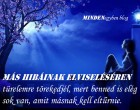 Más hibáinak elviselésében türelemre törekedjél, mert benned is elég sok van, amit másnak kell eltűrnie.