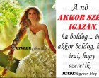 A nő akkor szép igazán, ha boldog... és akkor boldog, ha érzi, hogy szeretik.