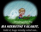 Ha szeretsz valakit, hidd el, hogy mindig veled van...