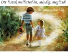 Ott leszek melletted én, mindig, meglásd! Egy igaz testvér, az hű marad egy életen át, a tejben, a vajban, a trében, a bajban, emlékezz rá!