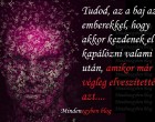 Tudod, az a baj az emberekkel, hogy akkor kezdenek el kapálózni valami után, amikor már végleg elveszítették azt
