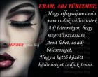 Uram, adj türelmet, Hogy elfogadjam amin nem tudok változtatni, Adj bátorságot, hogy megváltoztassam, Amit lehet, és adj bölcsességet, Hogy a kettő között különbséget tudjak tenni.