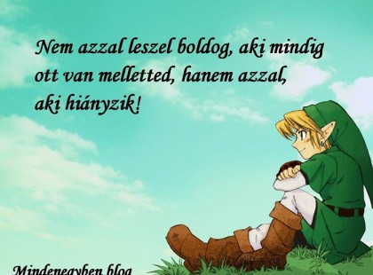 Az ember nem azzal lesz boldog aki mindig ott van mellette hanem azzal aki hiányzik.