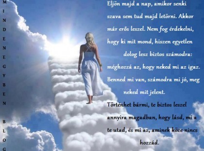 Eljön majd a nap, amikor senki szava sem tud majd letörni.