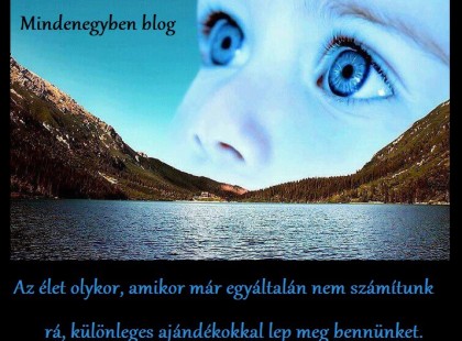 Az élet olykor, amikor már egyáltalán nem számítunk rá, különleges ajándékokkal lep meg bennünket.