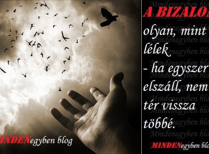 A bizalom olyan, mint a lélek - ha egyszer elszáll....