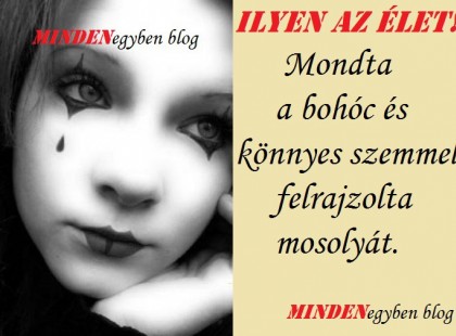 ILYEN AZ ÉLET! Mondta a bohóc és könnyes szemmel felrajzolta mosolyát.
