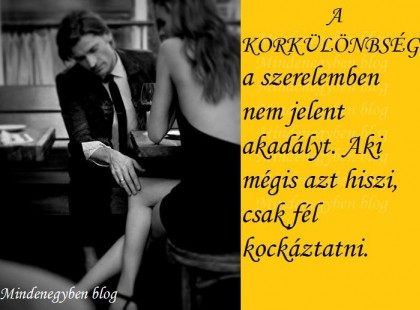 A KORKÜLÖNBSÉG a szerelemben nem jelent akadályt. Aki mégis azt hiszi, csak fél kockáztatni.