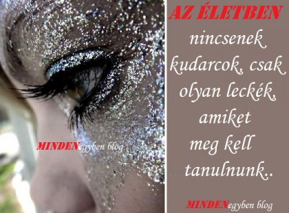 Az életben nincsenek kudarcok, csak olyan leckék, amiket meg kell tanulnunk..