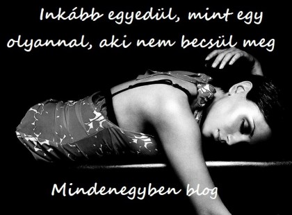 Inkább egyedül, mint egy olyannal, aki nem becsül meg