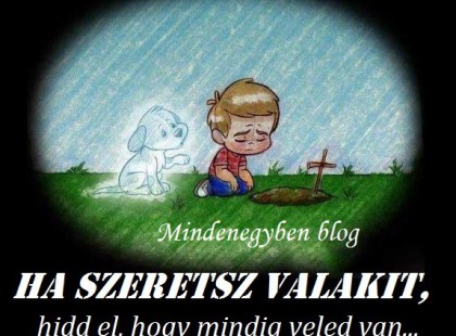 Ha szeretsz valakit, hidd el, hogy mindig veled van...