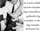 Ha szeretsz valakit, adj neki szárnyakat, hogy szárnyalhasson, gyökereket, hogy visszatérjen, és okot, hogy maradjon