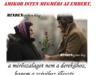 Amikor Isten megméri az embert, a mérőszalagot nem a derekához, hanem a szívéhez illeszti.