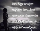 Van, hogy az elején még nem látni, hová vezet az út. Egyszerűen csak el kell indulni, és végig kell menni rajta.