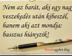 Nem az barát, aki egy nagy veszekedés után kibeszél, hanem aki azt mondja: basszus hiányzik!