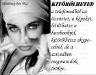 KITÖRÖLHETED a telefonodból az üzenetet, a képeket, letilthatsz a facebookról, kitörölhetsz skype-odról, de a szívedben megmaradok örökre..