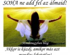 SOHA ne add fel az álmaid! Akkor is küzdj, amikor más azt mondja: lehetetlen!