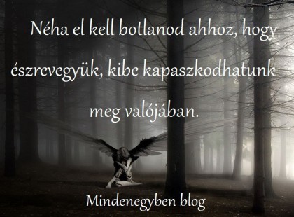 Néha el kell botlanod ahhoz, hogy észrevegyük, kibe kapaszkodhatunk meg valójában.