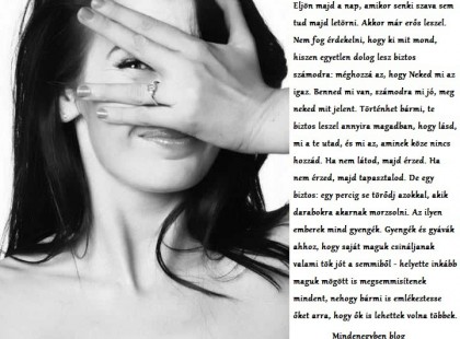 De egy biztos: egy percig se törődj azokkal, akik darabokra akarnak morzsolni.