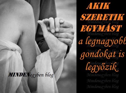 Akik szeretik egymást a legnagyobb gondokat is legyőzik..