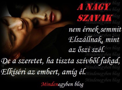 A nagy szavak nem érnek semmit Elszállnak....