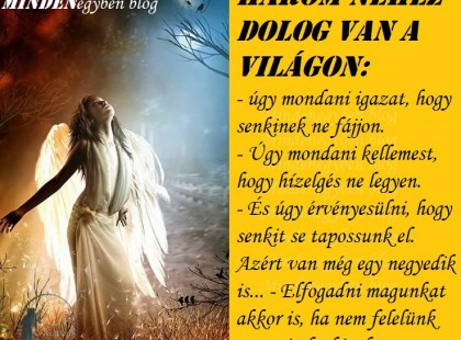 Három nehéz dolog van a világon: - úgy mondani igazat, hogy senkinek ne fájjon....