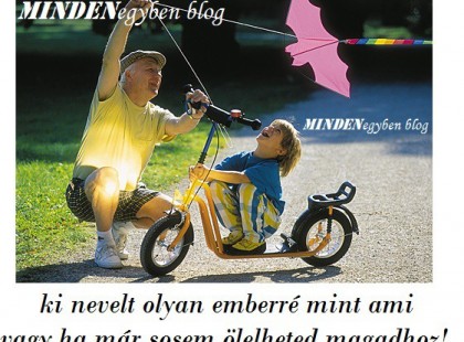 Akkor sem felejtsd el ki nevelt olyan emberré mint ami vagy,ha már sosem ölelheted magadhoz! Fentről is büszke szeretne lenni rád!