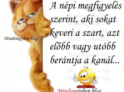 A népi megfigyelés szerint, aki sokat keveri a szart, azt előbb vagy utóbb berántja a kanál