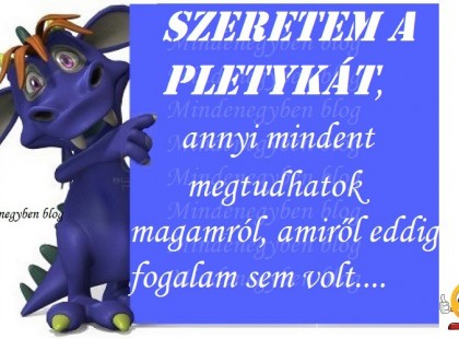 Szeretem a pletykát, annyi mindent megtudhatok magamról, amiről eddig fogalmam sem volt....