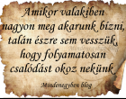Amikor valakiben nagyon meg akarunk bízni,talán észre sem vesszük, hogy folyamatosan csalódást okoz nekünk