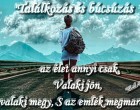 Találkozás és búcsúzás az élet annyi csak, Valaki jön, valaki megy, S az emlék megmarad.