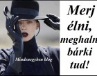 Merj élni, meghalni bárki tud!
