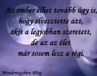 Az ember élhet tovább úgy is, hogy elvesztette azt, akit a legjobban szeretett, de az az élet már sosem lesz a régi.
