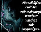 Ha valakiben csalódsz, már csak annyit mondasz: mindegy, már megszoktam..