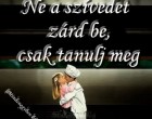 Ne a szívedet zárd be...