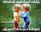 Mindenki megérdemel valakit, aki miatt várhatja a holnapot.