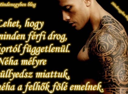 Lehet, hogy minden férfi drog, kortól függetlenül. Néha mélyre süllyedsz miattuk, néha a felhők fölé emelnek.