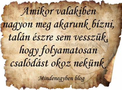 Amikor valakiben nagyon meg akarunk bízni,talán észre sem vesszük, hogy folyamatosan csalódást okoz nekünk