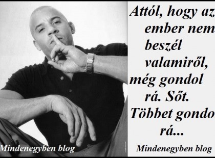 Attól, hogy az ember nem beszél valamiről, még gondol rá. Sőt. Többet gondol rá...