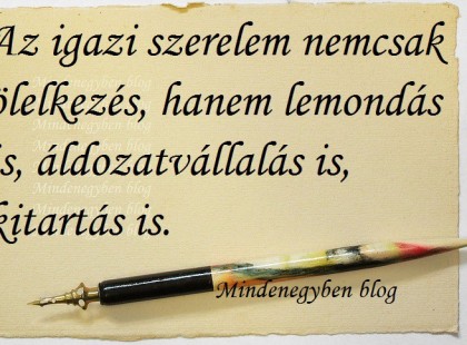 Az igazi szerelem nemcsak ölelkezés, hanem lemondás is, áldozatvállalás is, kitartás is.